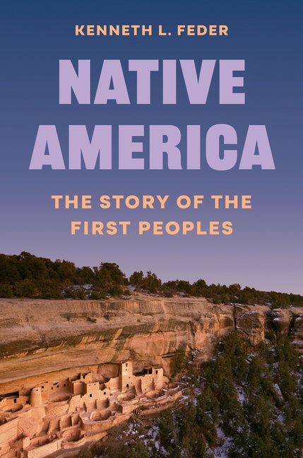 Native America: The Story of the First Peoples -- Kenneth L. Feder, Hardcover
