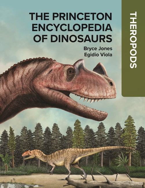 The Princeton Encyclopedia of Dinosaurs: Theropods -- Bryce Jones, Hardcover