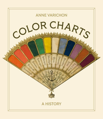 Color Charts: A History -- Anne Varichon, Hardcover