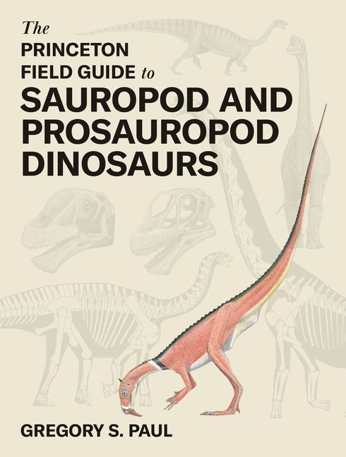 The Princeton Field Guide to Sauropod and Prosauropod Dinosaurs -- Gregory S. Paul, Hardcover