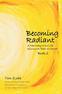 Becoming Radiant: A New Way to Do Life following the "death" of a beloved -- Tom Zuba, Paperback