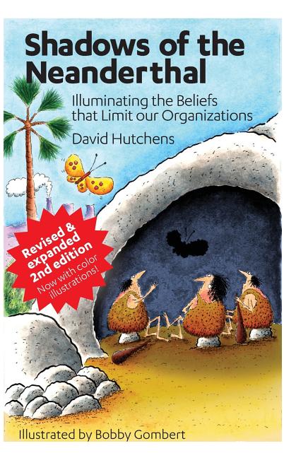 Shadows of the Neanderthal: Illuminating the Beliefs that Limit Our Organizations -- Bobby Gombert, Paperback