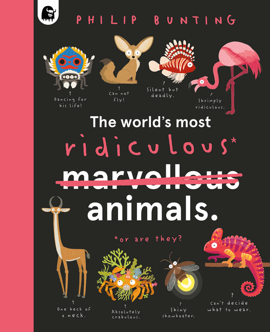 The World's Most Ridiculous Animals -- Philip Bunting, Hardcover