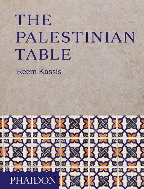 The Palestinian Table -- Reem Kassis, Hardcover