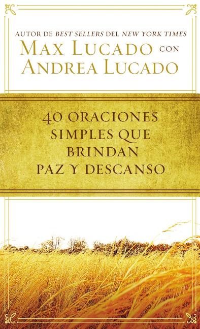 40 Oraciones Sencillas Que Traen Paz Y Descanso -- Max Lucado, Paperback