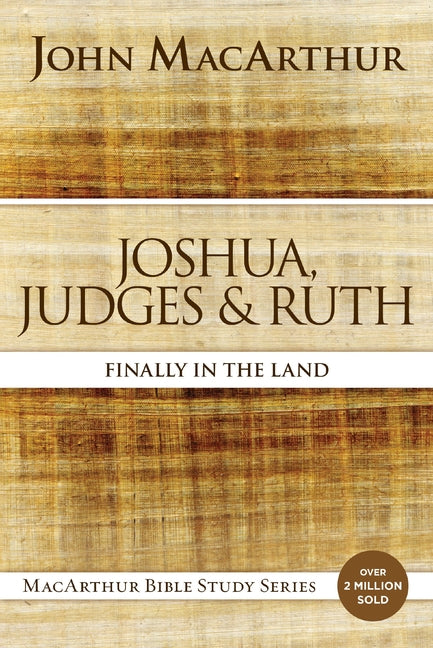 Joshua, Judges, and Ruth: Finally in the Land -- John F. MacArthur, Paperback