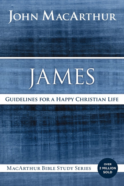 James: Guidelines for a Happy Christian Life -- John F. MacArthur, Paperback