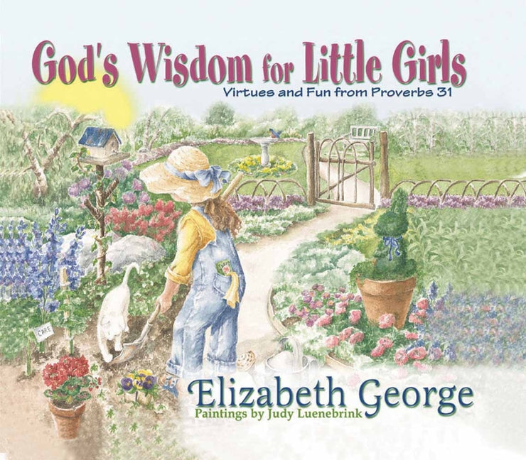 God's Wisdom for Little Girls: Virtues and Fun from Proverbs 31 -- Elizabeth George, Hardcover