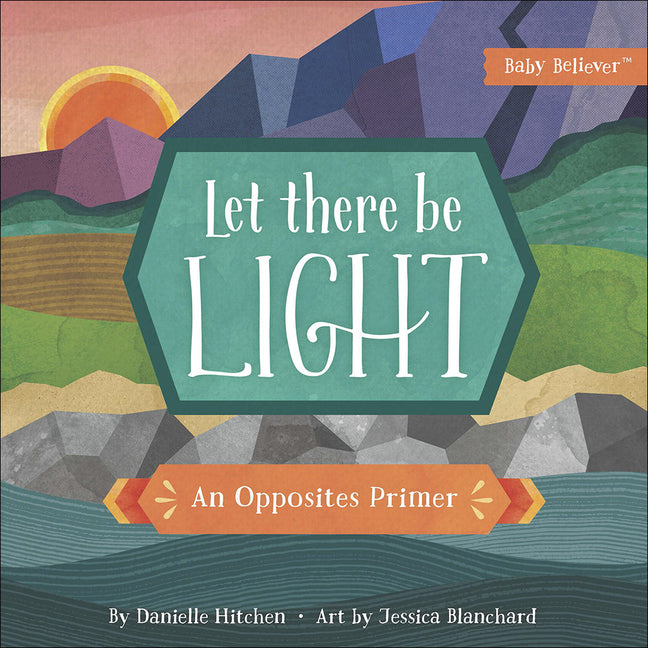 Let There Be Light: An Opposites Primer -- Danielle Hitchen, Board Book