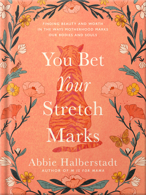 You Bet Your Stretch Marks: Finding Beauty and Worth in the Ways Motherhood Marks Our Bodies and Souls -- Abbie Halberstadt, Hardcover