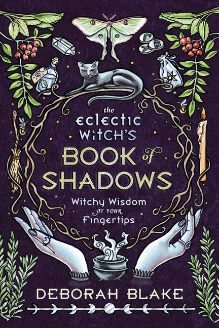 The Eclectic Witch's Book of Shadows: Witchy Wisdom at Your Fingertips -- Deborah Blake, Hardcover