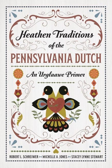 Heathen Traditions of the Pennsylvania Dutch: An Urglaawe Primer -- Robert L. Schreiwer, Paperback
