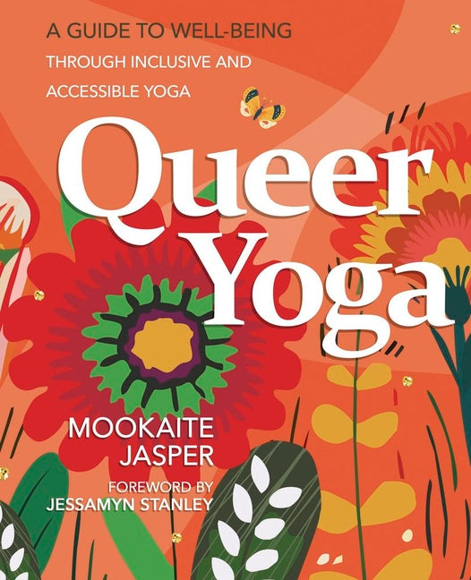 Queer Yoga: A Guide to Well-Being Through Inclusive & Accessible Yoga -- Mookaite Jasper, Paperback