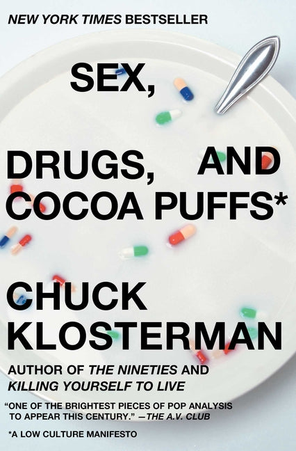 Sex, Drugs, and Cocoa Puffs: A Low Culture Manifesto -- Chuck Klosterman, Paperback