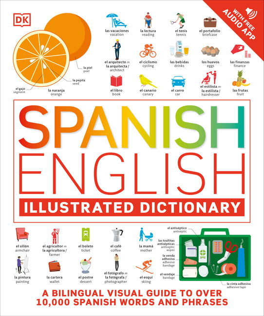 Spanish - English Illustrated Dictionary: A Bilingual Visual Guide to Over 10,000 Spanish Words and Phrases -- DK, Paperback