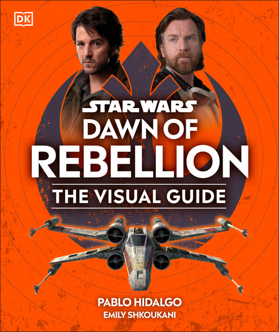 Star Wars Dawn of Rebellion the Visual Guide -- DK, Hardcover