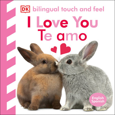 Bilingual Baby Touch and Feel: I Love You - Te Amo -- DK, Board Book