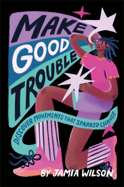 Make Good Trouble: Discover Movements That Sparked Change -- Jamia Wilson, Hardcover