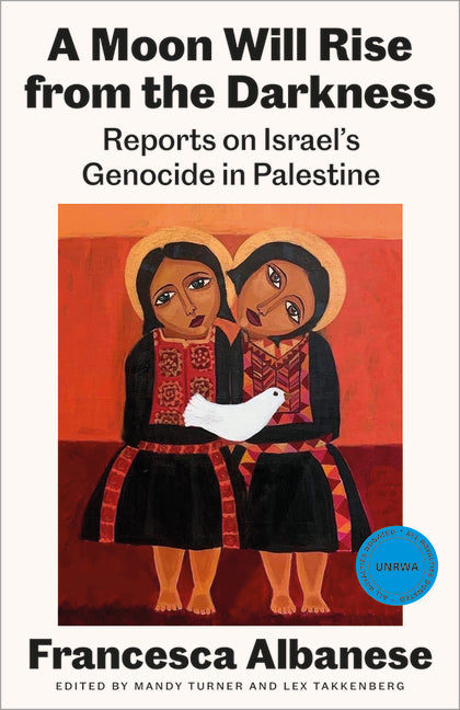A Moon Will Rise from the Darkness: Reports on Israel's Genocide in Palestine -- Francesca Albanese, Paperback