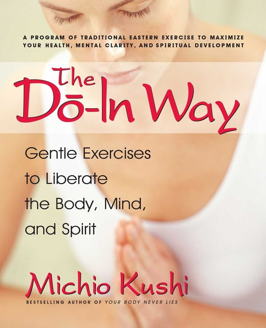 The Do-In Way: Gentle Exercises to Liberate the Body, Mind, and Spirit -- Michio Kushi, Paperback