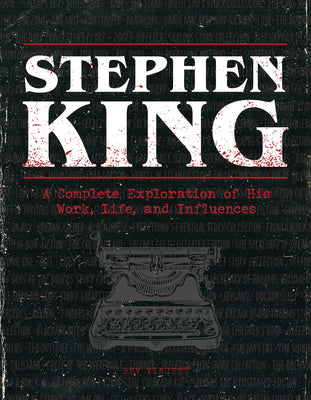 Stephen King: A Complete Exploration of His Work, Life, and Influences -- Bev Vincent, Hardcover