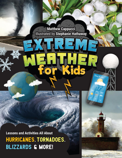 Extreme Weather for Kids: Lessons and Activities All about Hurricanes, Tornadoes, Blizzards, and More! -- Matthew Cappucci, Paperback