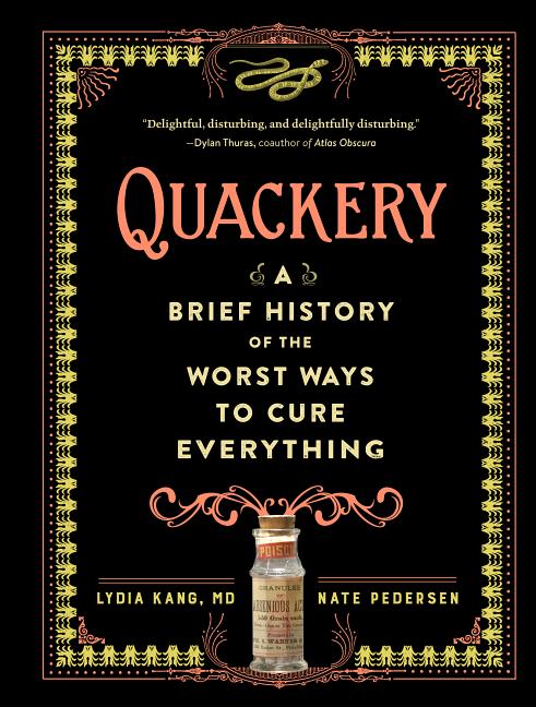 Quackery: A Brief History of the Worst Ways to Cure Everything -- Lydia Kang, Hardcover
