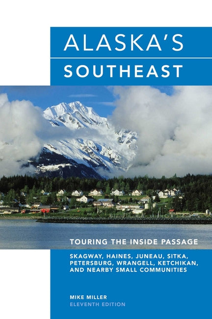 Alaska's Southeast: Touring The Inside Passage -- Mike Miller, Paperback