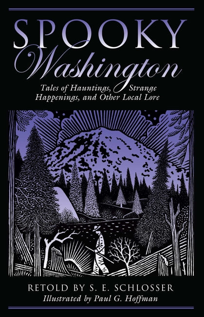 Spooky Washington: Tales of Hauntings, Strange Happenings, and Other Local Lore -- S. E. Schlosser, Paperback