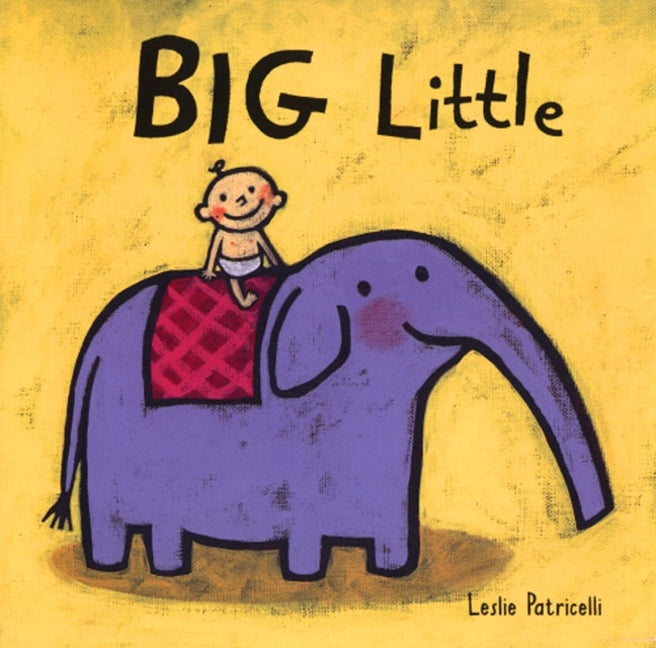 Big Little: (A Playful Concept Book of Opposites for Babies and Toddlers) -- Leslie Patricelli, Board Book