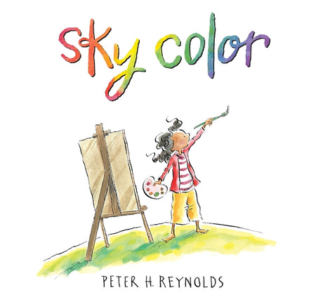 Sky Color: (A Picture Book about Art, Creativity, Imagination, and Finding Inspiration in Unexpected Places for Kids Ages 5-9) -- Peter H. Reynolds, Hardcover