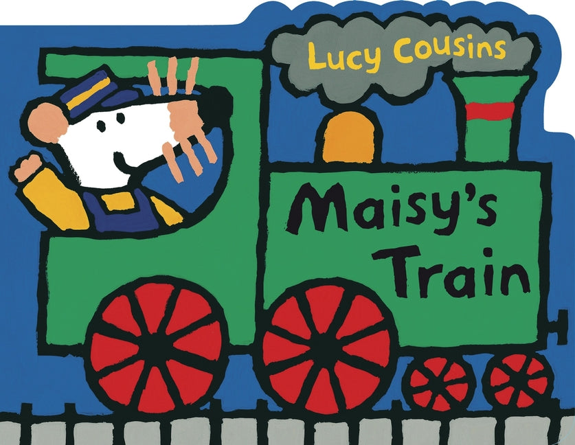 Maisy's Train: A Maisy Shaped Board Book (Train-Shaped Board Book about Maisy the Mouse's Railroad Adventure for Toddlers and Kids Ages 2-5) -- Lucy Cousins, Board Book