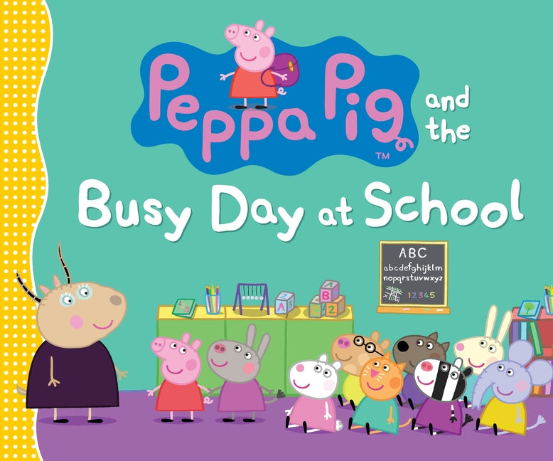 Peppa Pig and the Busy Day at School: (A Classroom Adventure Featuring Letters, Numbers, and Special Talents - Perfect for Toddlers, Preschoolers, and -- Candlewick Press, Hardcover