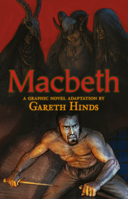 Macbeth: A Graphic Novel: A Graphic Novel (a Classroom-Friendly Visual Adaptation of Shakespeare's Tragedy for YA & Teens Ages 12+ in Grades 7-12) -- Gareth Hinds, Paperback
