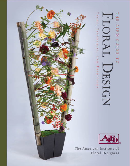 The Aifd Guide to Floral Design: Terms, Techniques, and Traditions -- American Institute of Floral Designers, Spiral