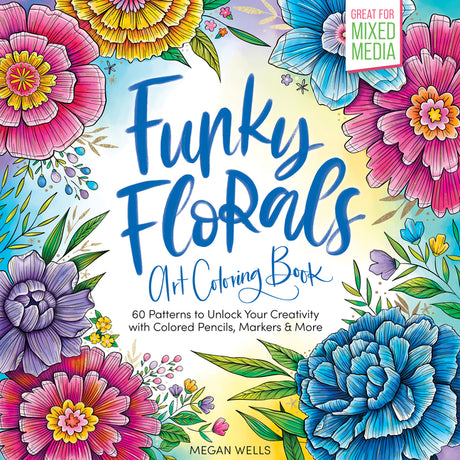 Funky Florals Art Coloring Book: 60 Patterns to Unlock Your Creativity with Colored Pencils, Markers & More -- Megan Wells, Paperback