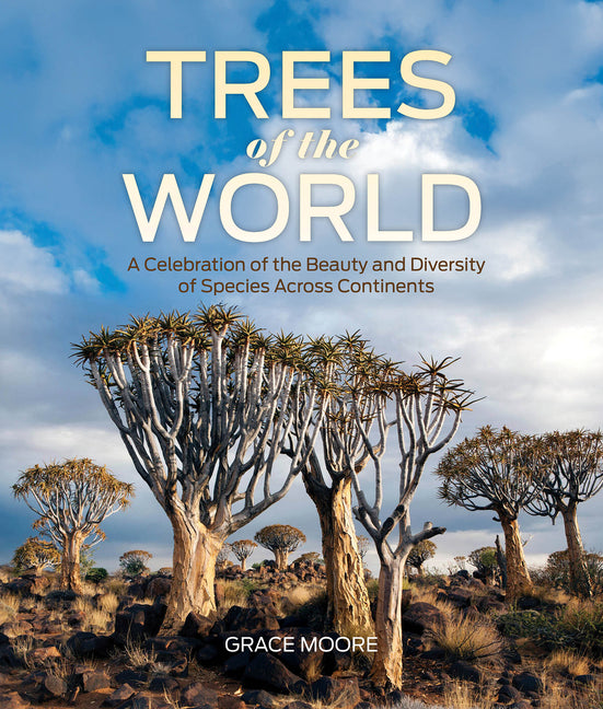 Trees of the World: A Celebration of the Beauty and Diversity of Species Across Continents -- Grace Moore, Hardcover