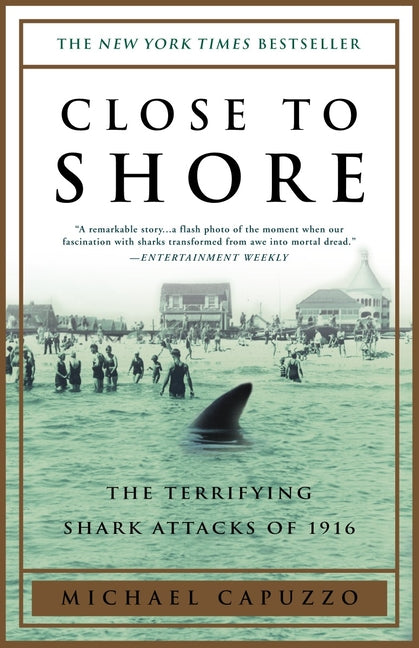 Close to Shore: The Terrifying Shark Attacks of 1916 -- Michael Capuzzo, Paperback