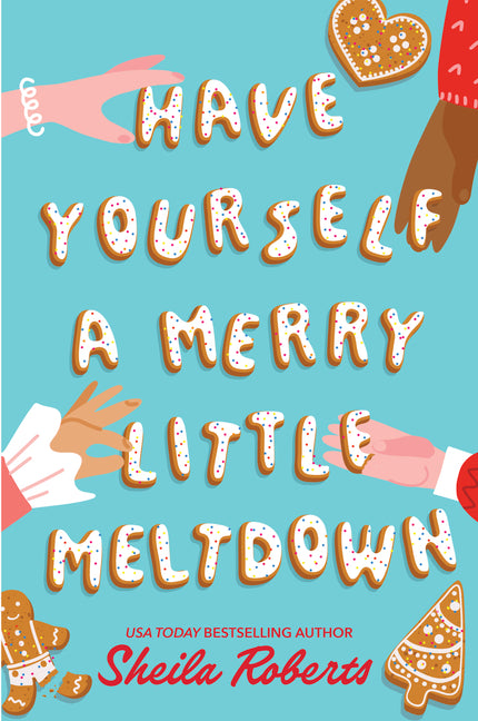 Have Yourself a Merry Little Meltdown: A Home for the Holidays Christmas Romance Novel -- Sheila Roberts, Paperback