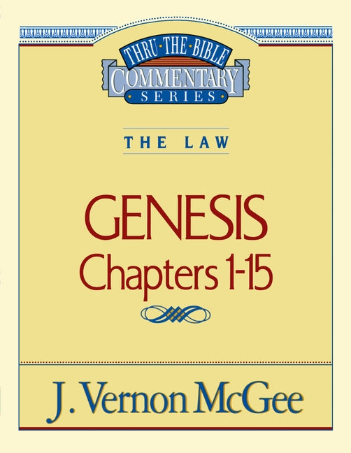 Thru the Bible Vol. 01: The Law (Genesis 1-15): 1 -- J. Vernon McGee, Paperback