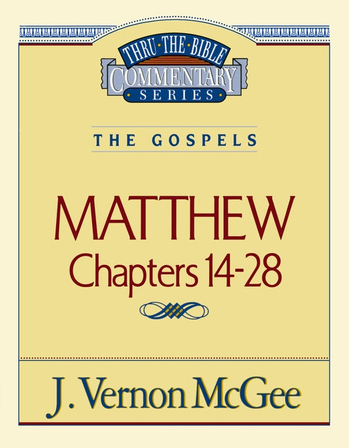 Thru the Bible Vol. 35: The Gospels (Matthew 14-28): 35 -- J. Vernon McGee, Paperback