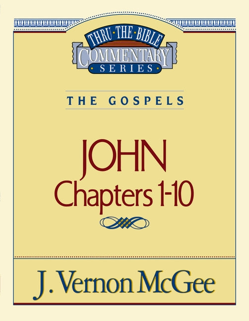 Thru the Bible Vol. 38: The Gospels (John 1-10): 38 -- J. Vernon McGee, Paperback