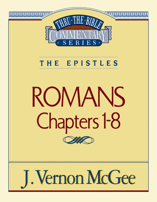 Thru the Bible Vol. 42: The Epistles (Romans 1-8): 42 -- J. Vernon McGee, Paperback