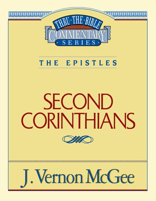 Thru the Bible Vol. 45: The Epistles (2 Corinthians): 45 -- J. Vernon McGee, Paperback