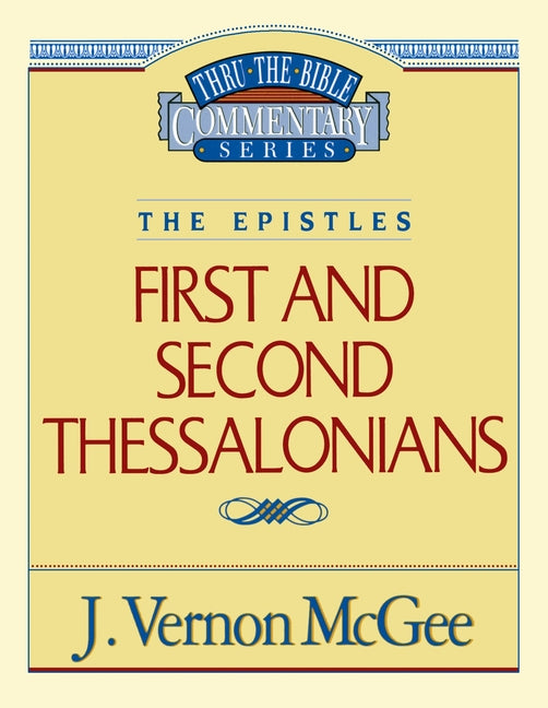 Thru the Bible Vol. 49: The Epistles (1 and 2 Thessalonians): 49 -- J. Vernon McGee, Paperback