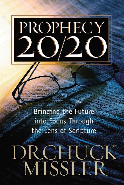 Prophecy 20/20: Bringing the Future Into Focus Through the Lens of Scripture -- Chuck Missler, Paperback