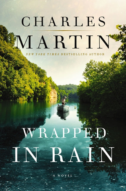 Wrapped in Rain: A Hopeful Southern Novel -- Charles Martin, Paperback