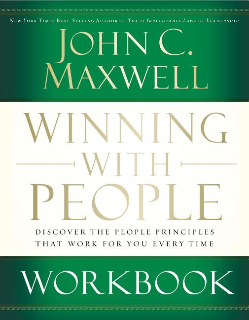 Winning with People Workbook: Discover the People Principles That Work for You Every Time -- John C. Maxwell, Paperback