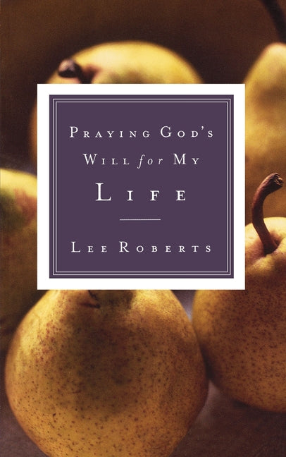 Praying God's Will for My Life -- Lee Roberts, Paperback