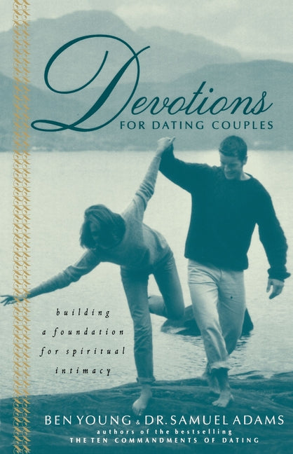 Devotions for Dating Couples: Building a Foundation for Spiritual Intimacy -- Ben Young, Paperback